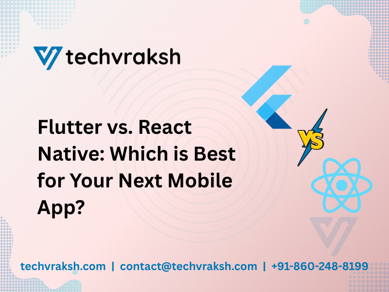 Flutter vs. React Native Which is Best for Your Next Mobile App