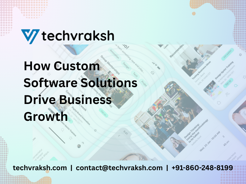How Custom Software Solutions Drive Business Growth