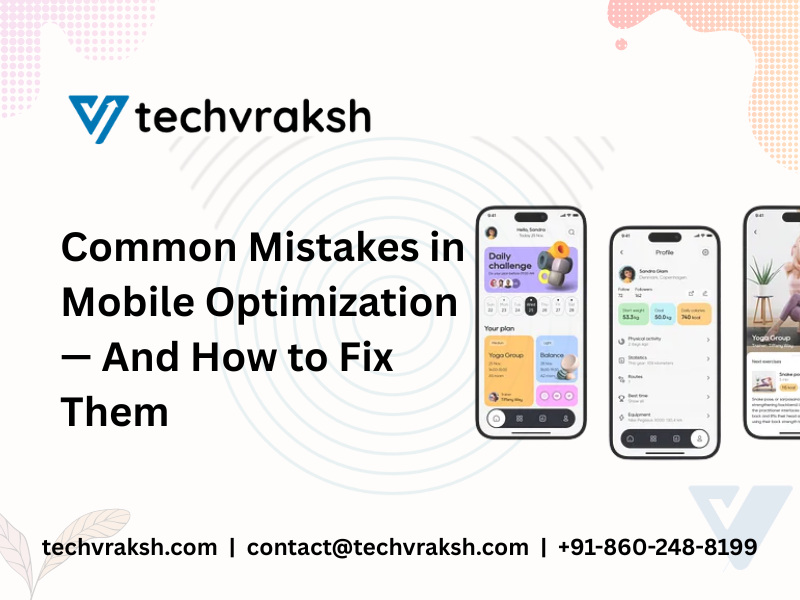 Common Mistakes in Mobile Optimization — And How to Fix Them