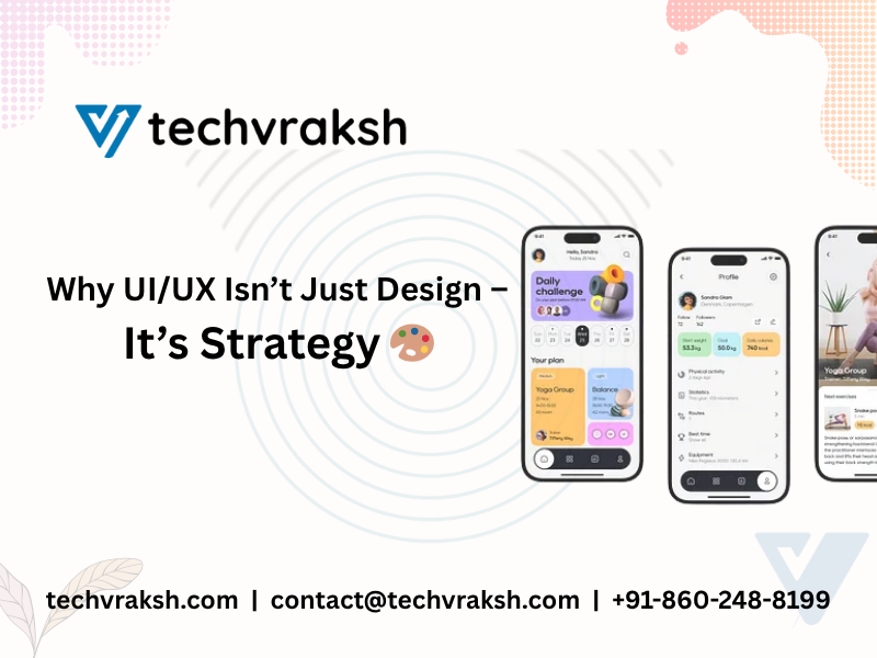 Why UIUX Isn’t Just Design – It’s Strategy 🎨