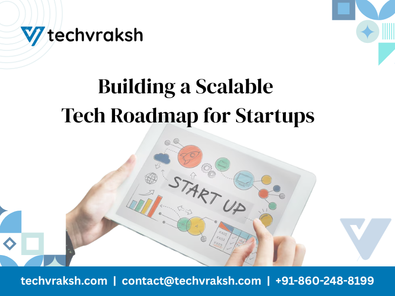 Building a Scalable Tech Roadmap for Startups